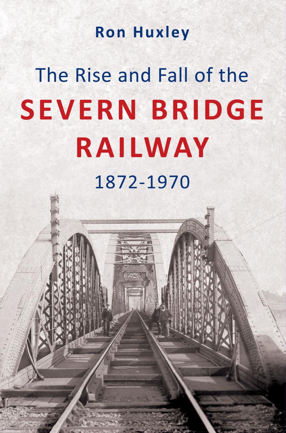 Big bigCover of The Rise and Fall of the Severn Bridge Railway