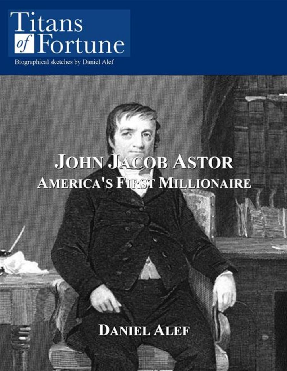 Big bigCover of John Jacob Astor: America's First Millionaire