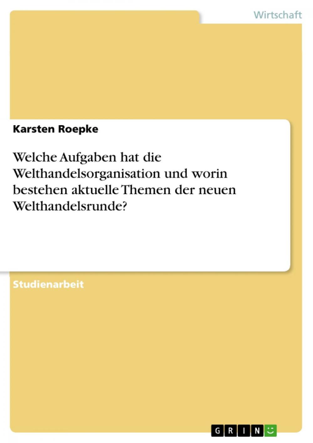 Big bigCover of Welche Aufgaben hat die Welthandelsorganisation und worin bestehen aktuelle Themen der neuen Welthandelsrunde?