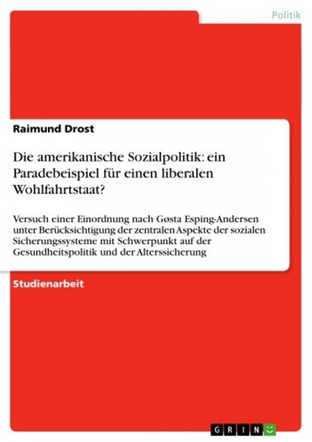 Big bigCover of Die amerikanische Sozialpolitik: ein Paradebeispiel für einen liberalen Wohlfahrtstaat?