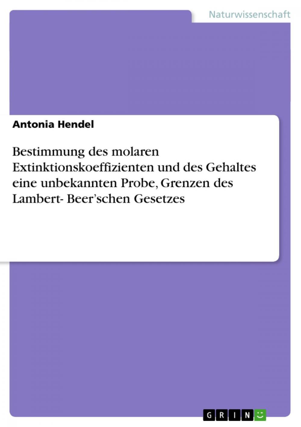 Big bigCover of Bestimmung des molaren Extinktionskoeffizienten und des Gehaltes eine unbekannten Probe, Grenzen des Lambert- Beer'schen Gesetzes