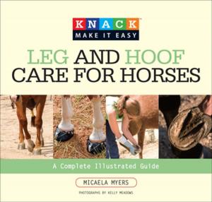 Cover of the book Knack Leg and Hoof Care for Horses by Matthew Scialabba, Melissa Pellegrino
