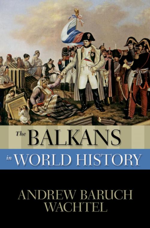 Cover of the book The Balkans in World History by Andrew Baruch Wachtel, Oxford University Press