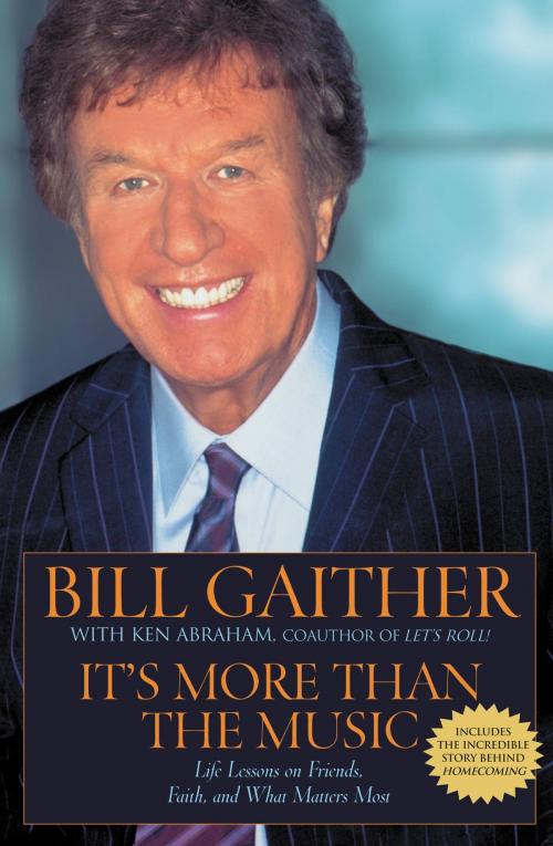 Cover of the book It's More Than the Music by Bill Gaither, Ken Abraham, FaithWords