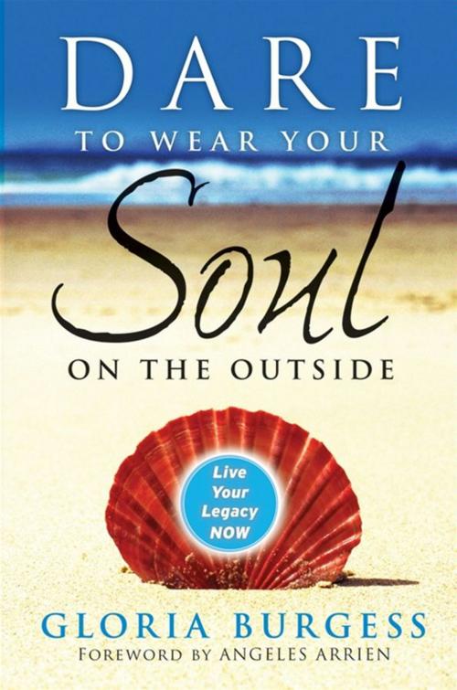 Cover of the book Dare to Wear Your Soul on the Outside by Gloria J. Burgess, Wiley