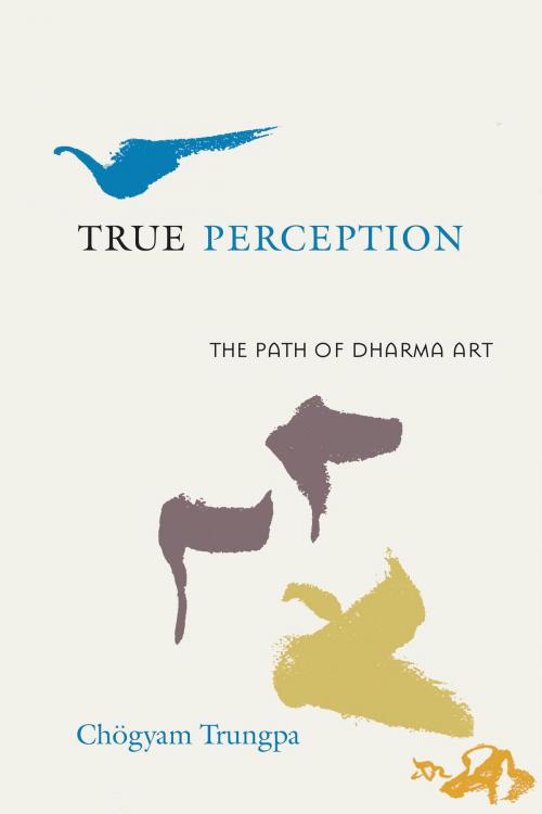 Cover of the book True Perception by Chogyam Trungpa, Shambhala