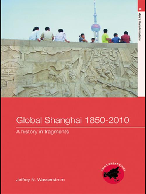 Cover of the book Global Shanghai, 1850-2010 by Jeffrey N Wasserstrom, Taylor and Francis