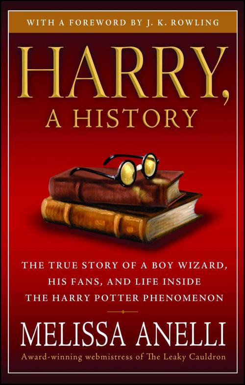 Cover of the book Harry, A History - Now Updated with J.K. Rowling Interview, New Chapter & Photos by Melissa Anelli, Gallery Books