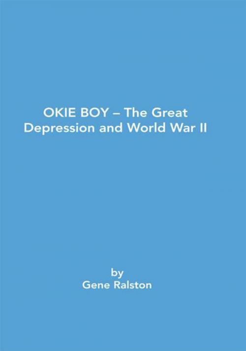 Cover of the book Okie Boy-The Great Depression and World War Ii by Gene Ralston, Trafford Publishing