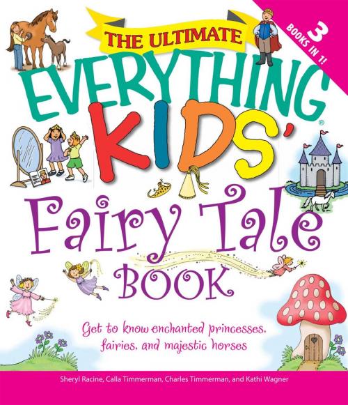 Cover of the book The Ultimate Everything Kids' Fairy Tale Book by Charles Timmerman, Calla Timmerman, Kathi Wagner, Sheryl Racine, Adams Media