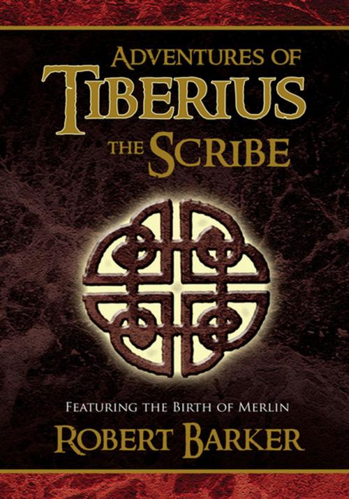 Cover of the book Adventures of Tiberius the Scribe by Robert Barker, Xlibris US