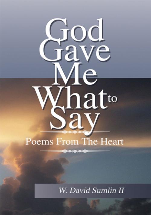 Cover of the book God Gave Me What to Say by W. David Sumlin II, Xlibris US