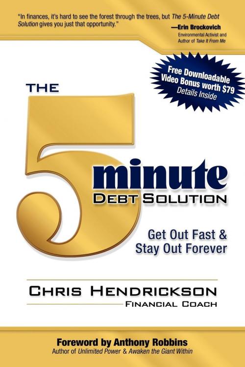 Cover of the book The 5-Minute Debt Solution: Get Out Fast & Stay Out Forever by Chris Hendrickson, Anthony Robbins, Morgan James Publishing