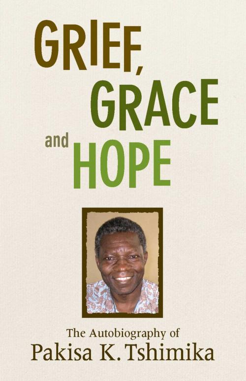 Cover of the book Grief, Grace and Hope by Pakisha Tshimika, Good Books