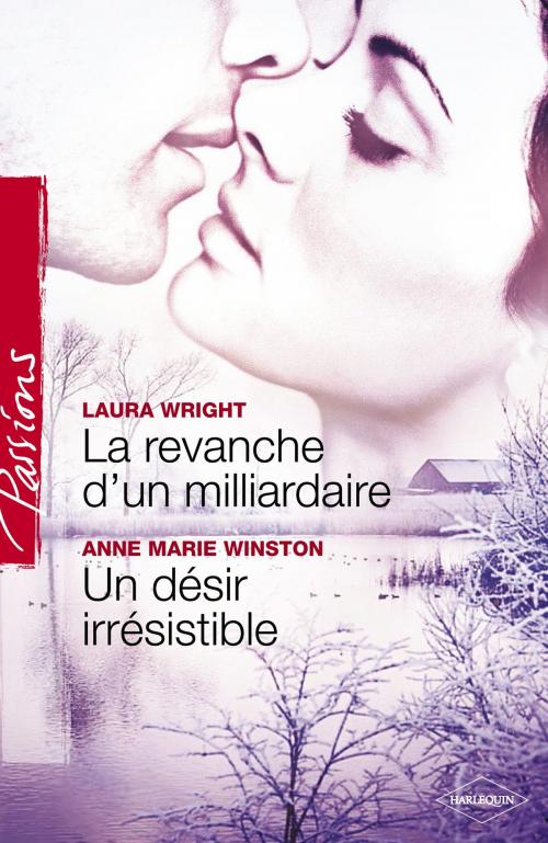 Cover of the book La revanche d'un milliardaire - Un désir irrésistible (Harlequin Passions) by Laura Wrigth, Anne Marie Winston, Harlequin