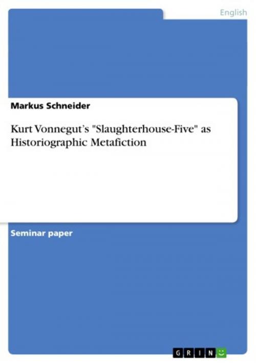 Cover of the book Kurt Vonnegut's 'Slaughterhouse-Five' as Historiographic Metafiction by Markus Schneider, GRIN Verlag