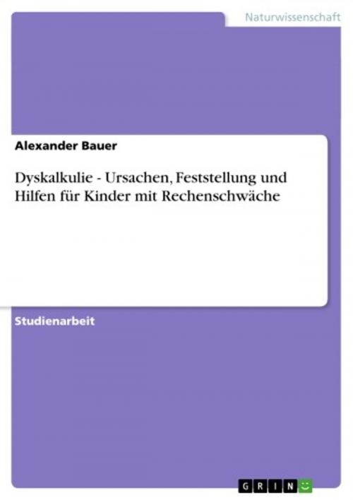 Cover of the book Dyskalkulie - Ursachen, Feststellung und Hilfen für Kinder mit Rechenschwäche by Alexander Bauer, GRIN Verlag