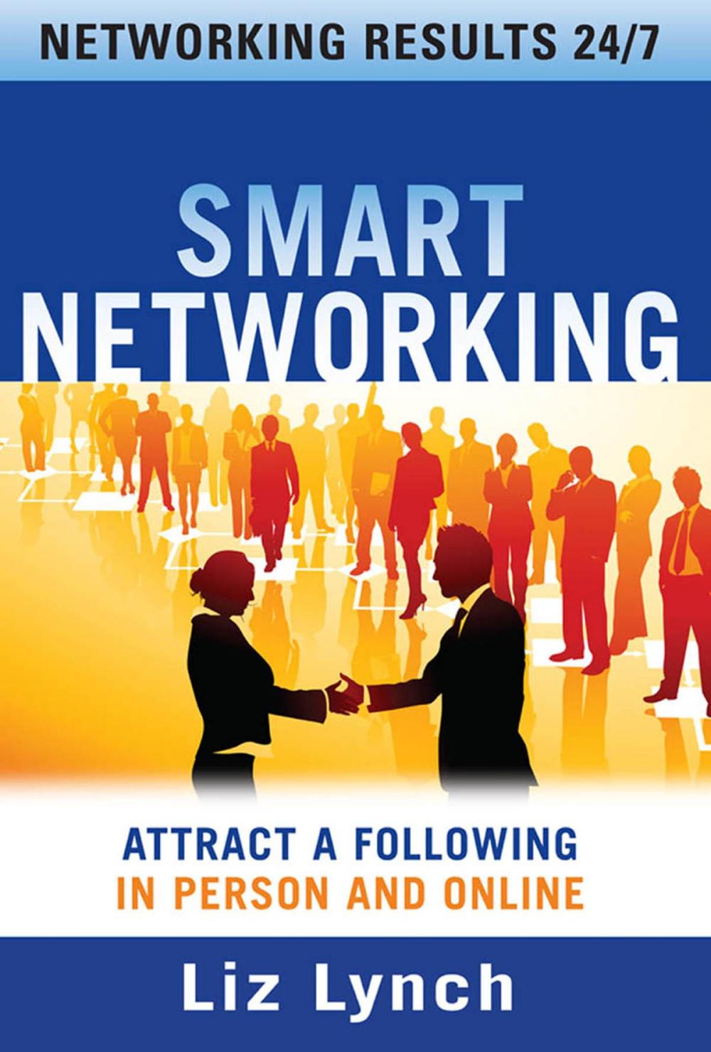 Big bigCover of Smart Networking: Attract a Following In Person and Online