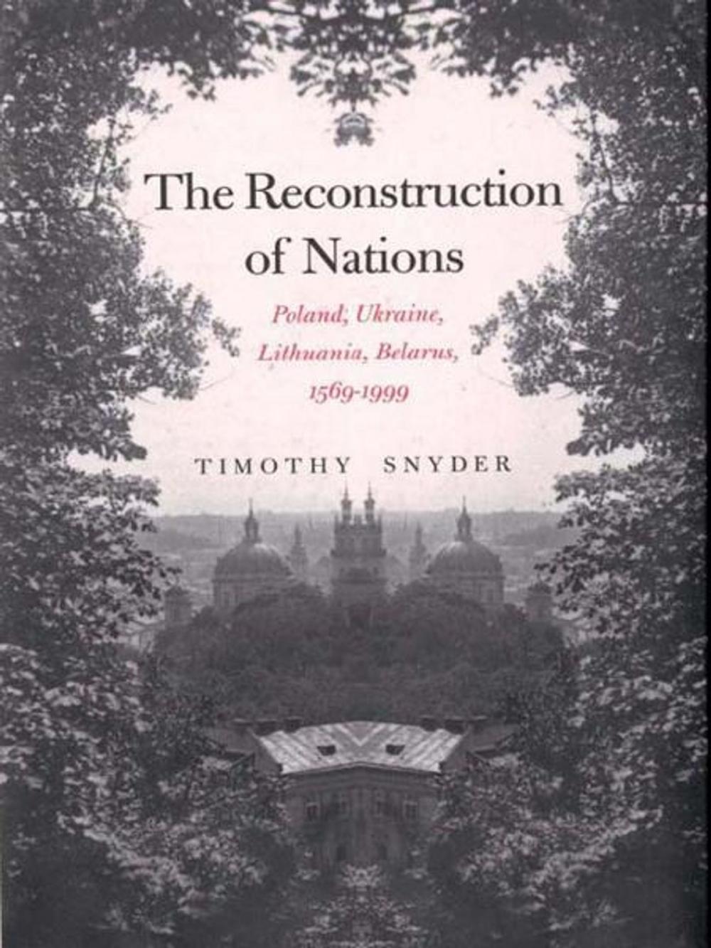 Big bigCover of The Reconstruction of Nations: Poland, Ukraine, Lithuania, Belarus, 1569�1999