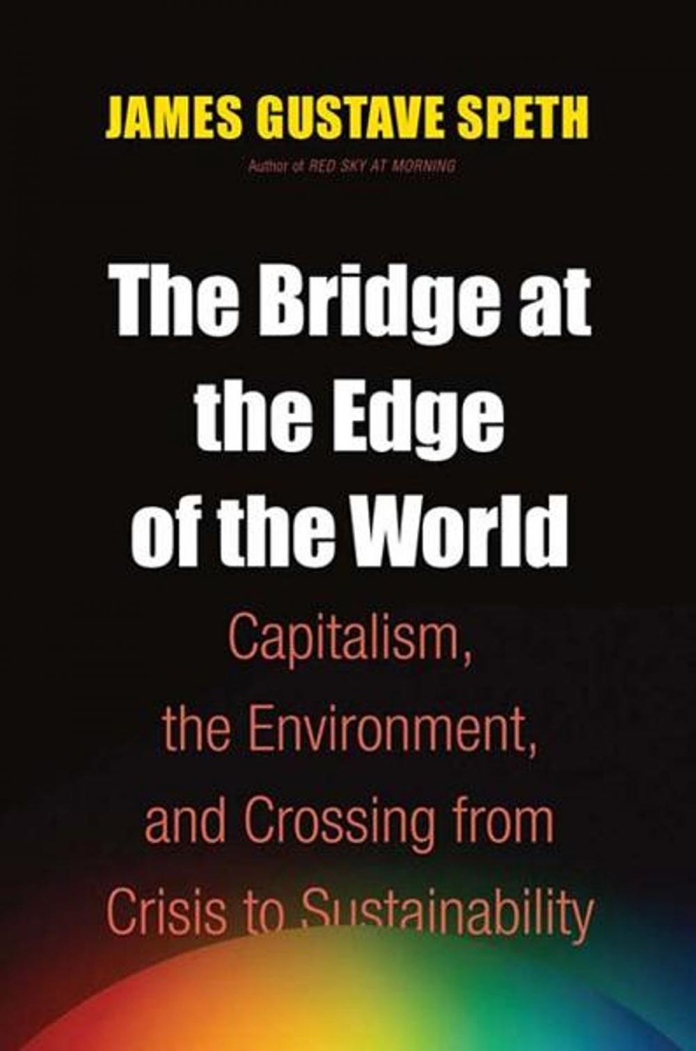 Big bigCover of The Bridge at the Edge of the World: Capitalism, the Environment, and Crossing from Crisis to Sustainability