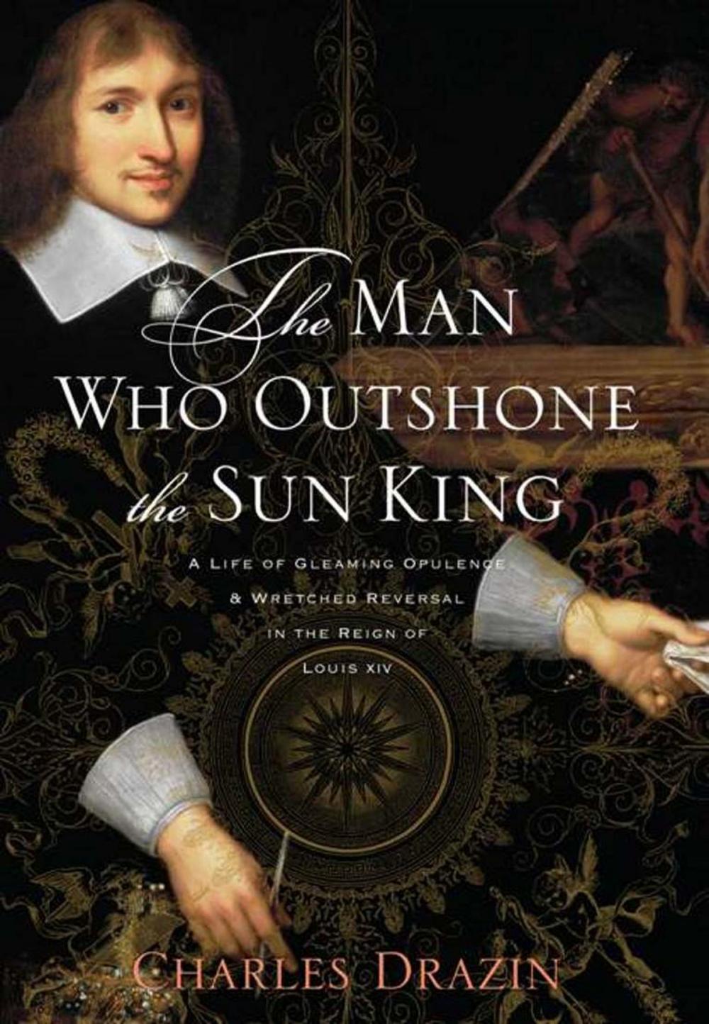 Big bigCover of The Man Who Outshone the Sun King