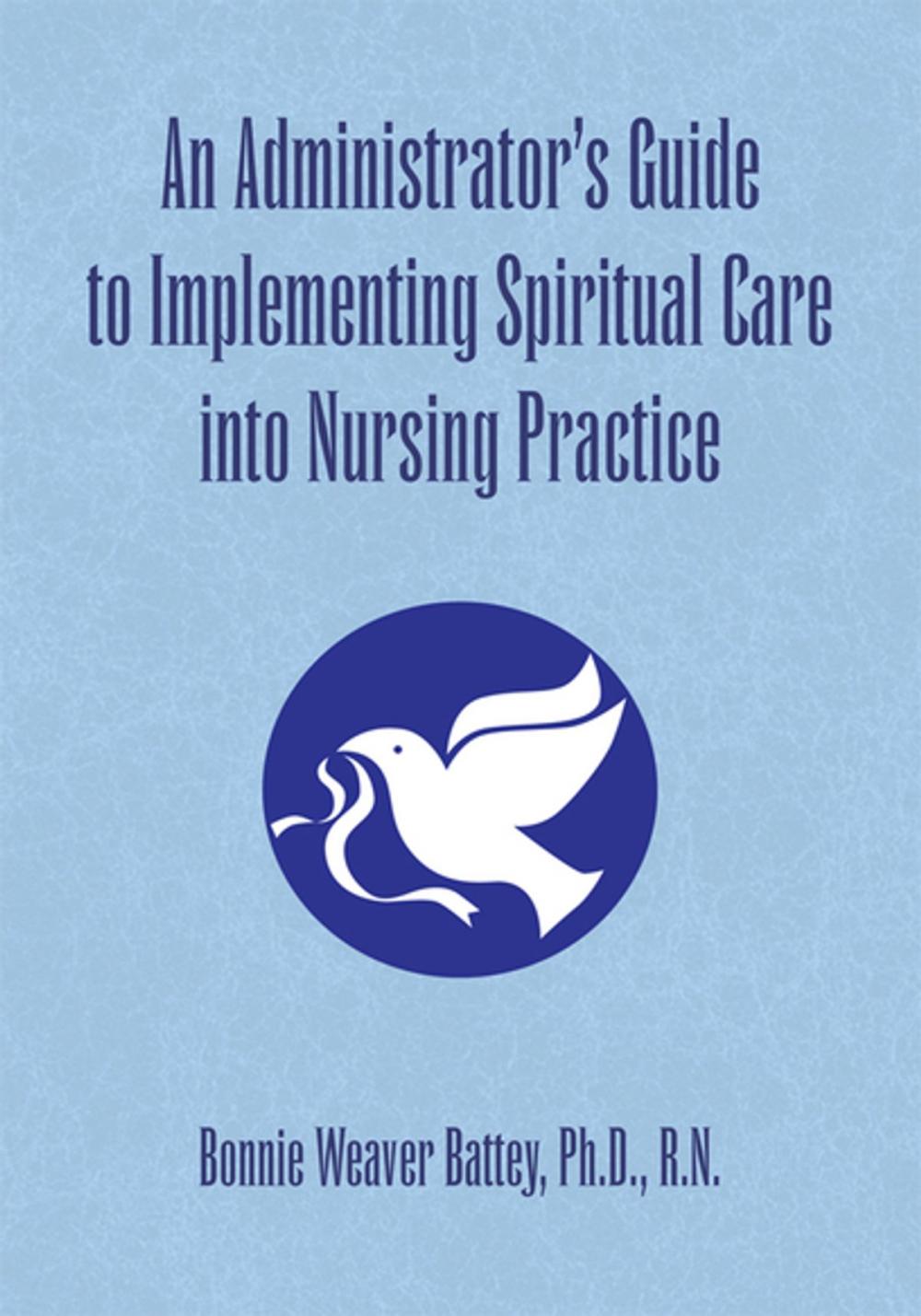 Big bigCover of An Administrator's Guide to Implementing Spiritual Care into Nursing Practice