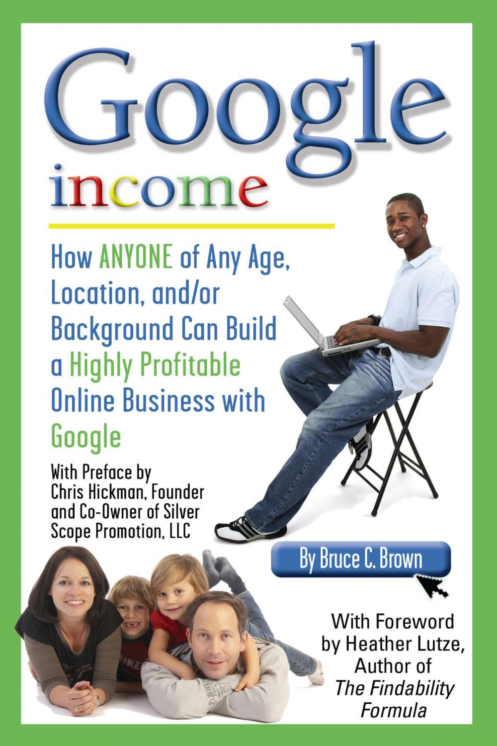 Big bigCover of Google Income: How Anyone of Any Age, Location, and/or Background Can Build a Highly Profitable Online Business With Google