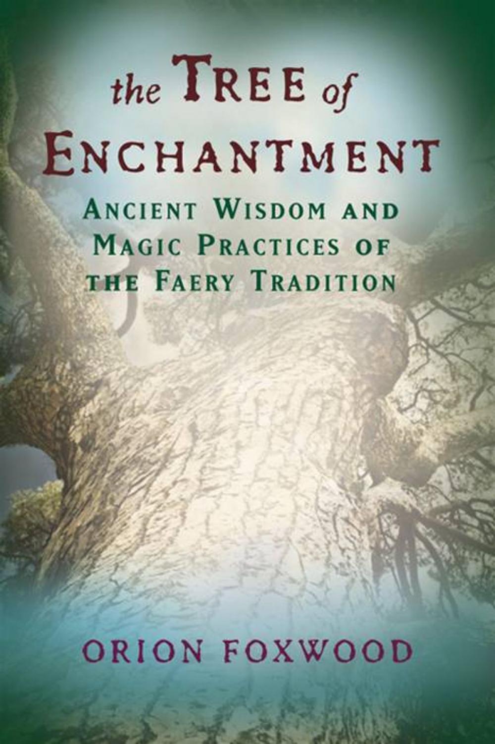 Big bigCover of The Tree of Enchantment: Ancient Wisdom and Magic Practices of the Faery Tradition