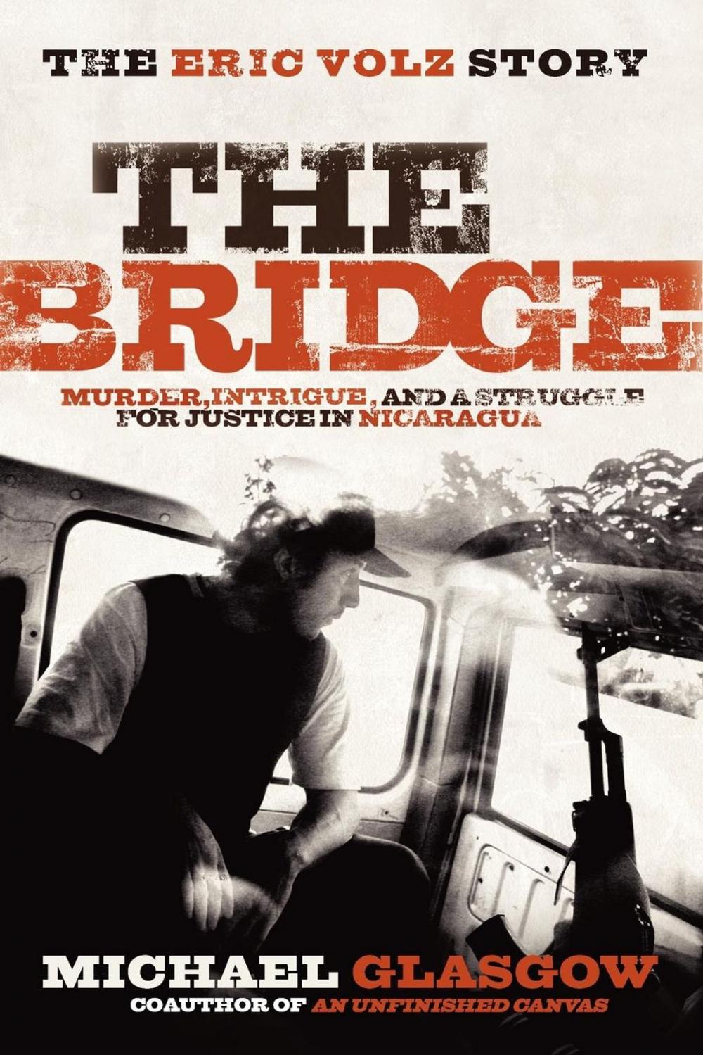 Big bigCover of Bridge: The Eric Volz Story: Murder, Intrigue, and a Struggle for Justice in Nicaragua