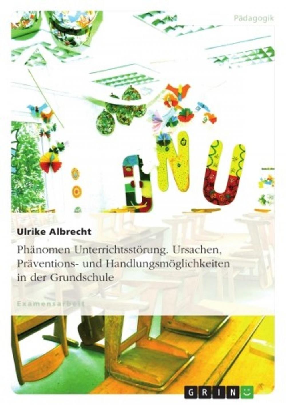 Big bigCover of Phänomen Unterrichtsstörung. Ursachen, Präventions- und Handlungsmöglichkeiten in der Grundschule