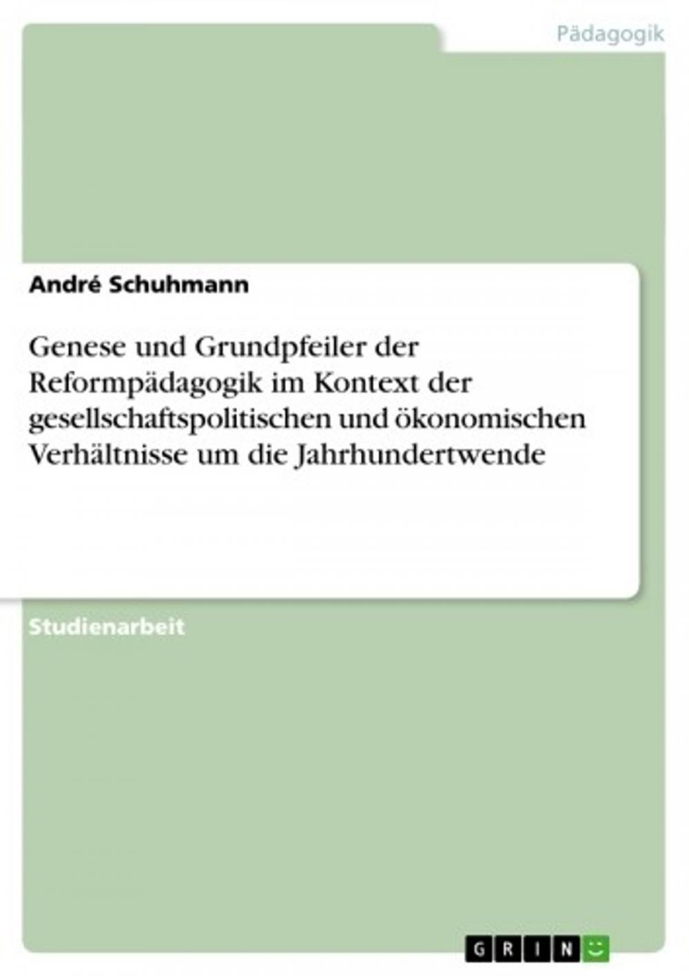 Big bigCover of Genese und Grundpfeiler der Reformpädagogik im Kontext der gesellschaftspolitischen und ökonomischen Verhältnisse um die Jahrhundertwende