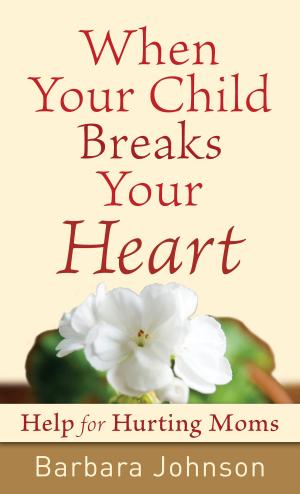 Cover of the book When Your Child Breaks Your Heart by Larry Richards