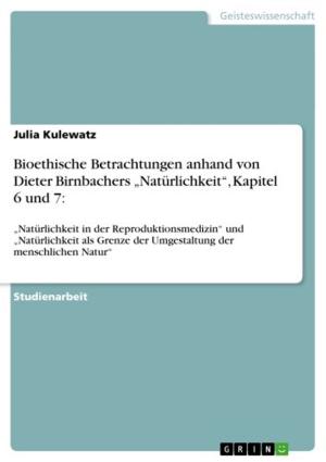 Cover of the book Bioethische Betrachtungen anhand von Dieter Birnbachers 'Natürlichkeit', Kapitel 6 und 7: by Anonym
