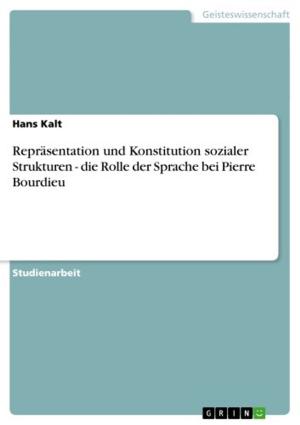 bigCover of the book Repräsentation und Konstitution sozialer Strukturen - die Rolle der Sprache bei Pierre Bourdieu by 