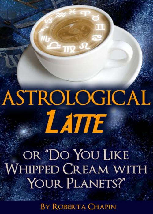 Cover of the book Astrological Latte by Roberta Chapin, SmarteBookShop