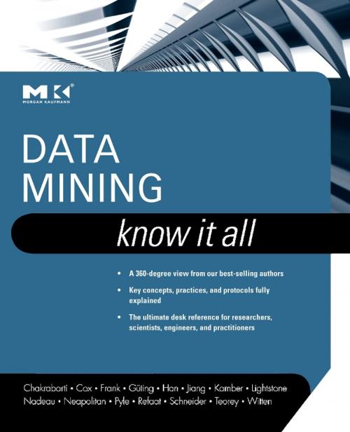 Cover of the book Data Mining: Know It All by Soumen Chakrabarti, Earl Cox, Eibe Frank, Ralf Hartmut Güting, Jiawei Han, Xia Jiang, Micheline Kamber, Sam S. Lightstone, Thomas P. Nadeau, Richard E. Neapolitan, Dorian Pyle, Mamdouh Refaat, Markus Schneider, Toby J. Teorey, Ian H. Witten, Elsevier Science