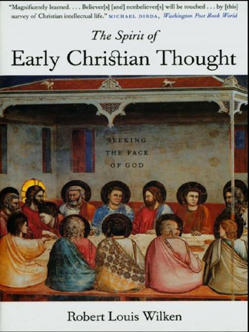 Cover of the book The Spirit of Early Christian Thought: Seeking the Face of God by Robert Louis Wilken, Yale University Press