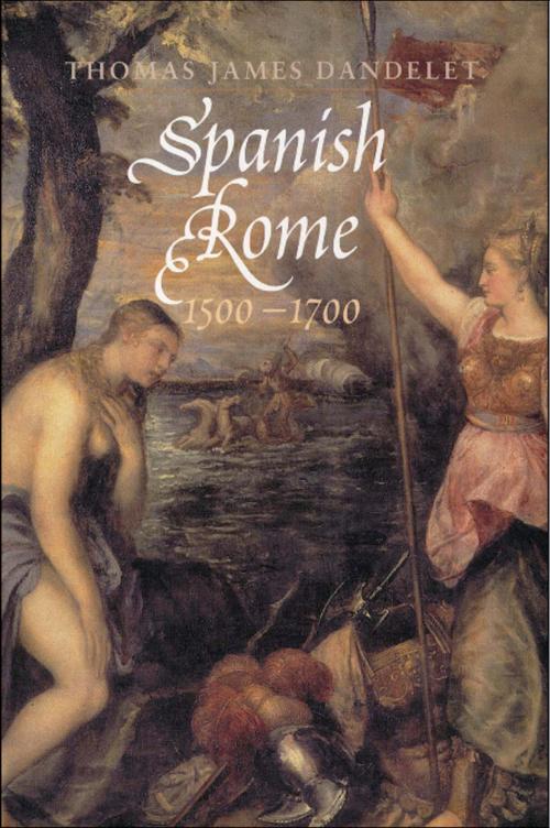 Cover of the book Spanish Rome, 1500-1700 by Professor Thomas James Dandelet, Yale University Press