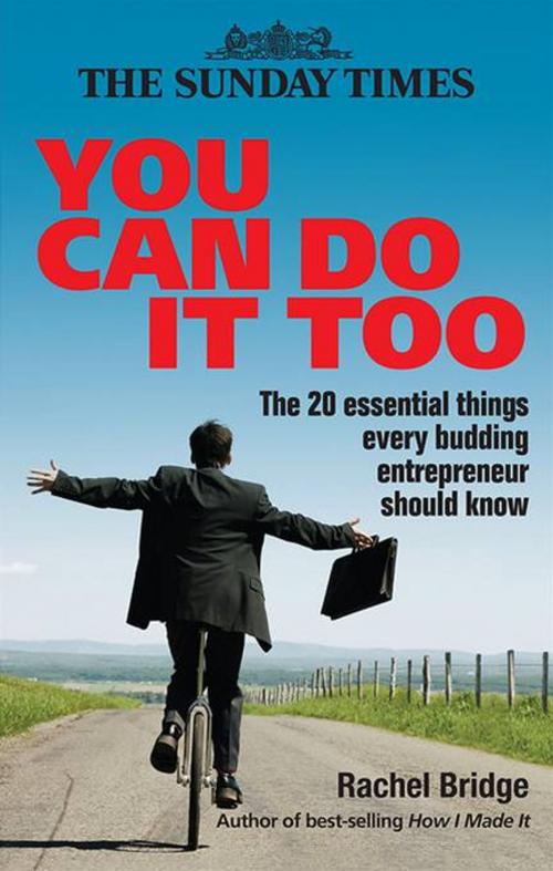 Cover of the book You Can Do It Too: The 20 Essential Things Every Budding Entrepreneur by Rachel Bridge, Kogan Page