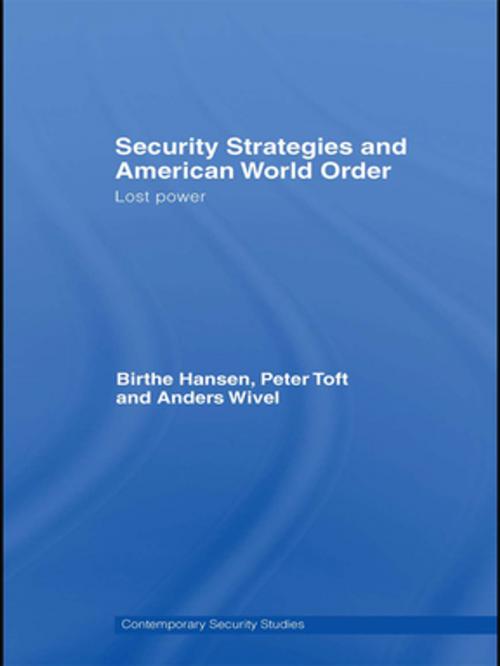 Cover of the book Security Strategies and American World Order by Birthe Hansen, Peter Toft, Anders Wivel, Taylor and Francis