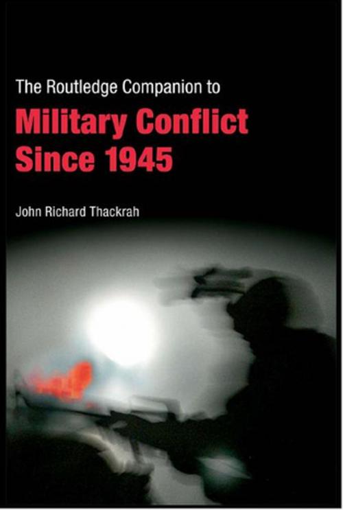 Cover of the book Routledge Companion to Military Conflict since 1945 by John Richard Thackrah, Taylor and Francis