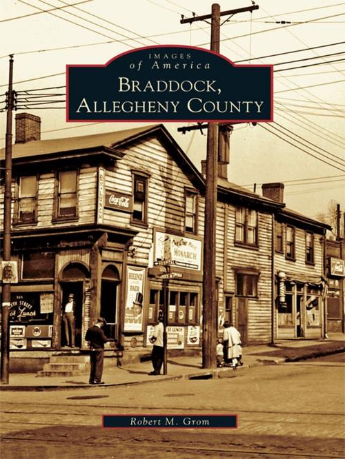 Cover of the book Braddock, Allegheny County by Robert M. Grom, Arcadia Publishing Inc.