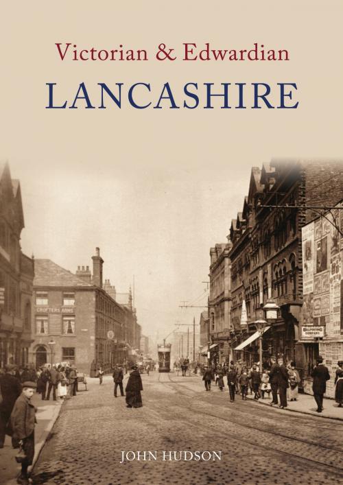 Cover of the book Victorian & Edwardian Lancashire by John Hudson, Amberley Publishing