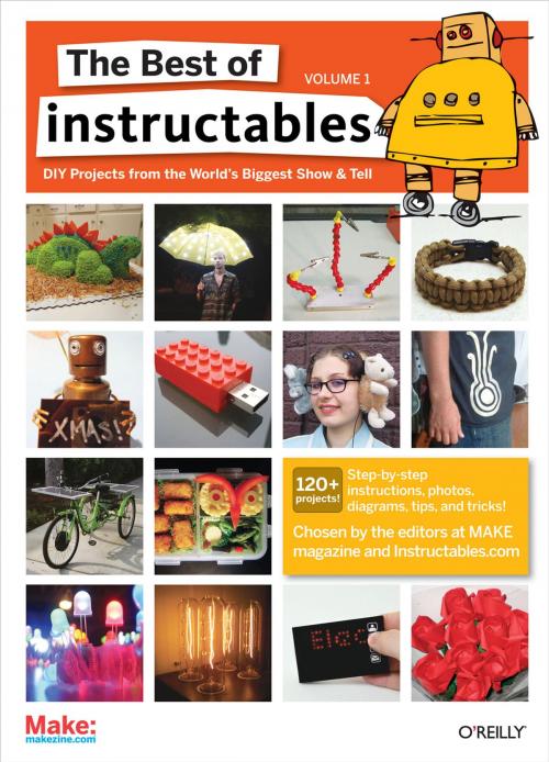 Cover of the book The Best of Instructables Volume I by The editors at MAKE magazine and Instructables.com, Maker Media, Inc