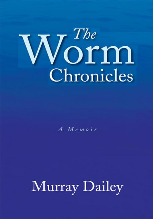 Cover of the book The Worm Chronicles by Murray Dailey, Xlibris US