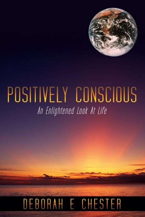 Cover of the book Positively Conscious by Deborah E Chester, AuthorHouse UK