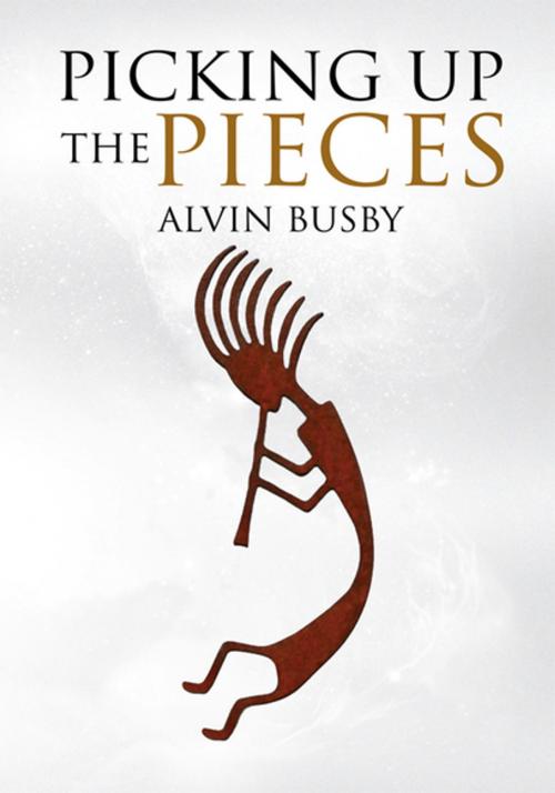 Cover of the book Picking up the Pieces by Alvin Busby, Xlibris US