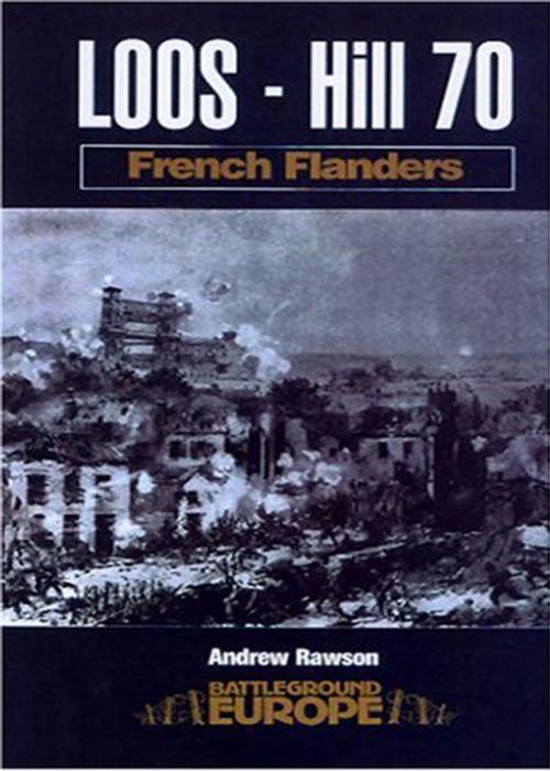 Cover of the book Loos - Hill 70: French Flanders by Andrew Rawson, Pen and Sword