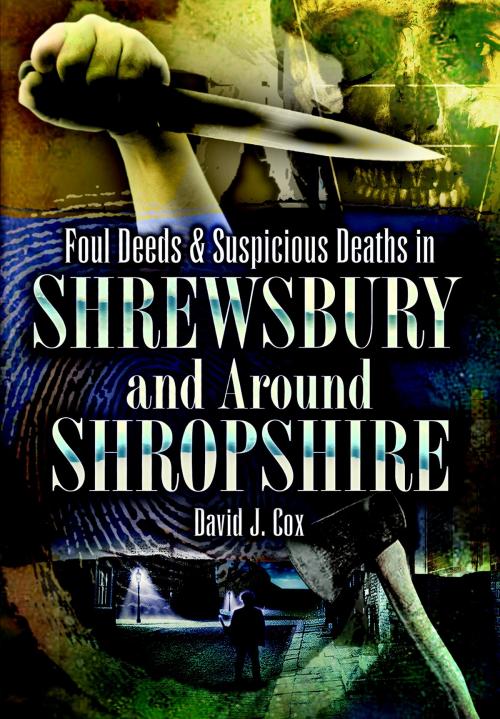 Cover of the book Foul Deeds & Suspicious Deaths in Shrewsbury and Around Shropshire by David John Cox, Pen and Sword