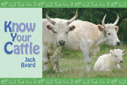 Cover of the book Know Your Cattle by Jack Byard, CompanionHouse Books